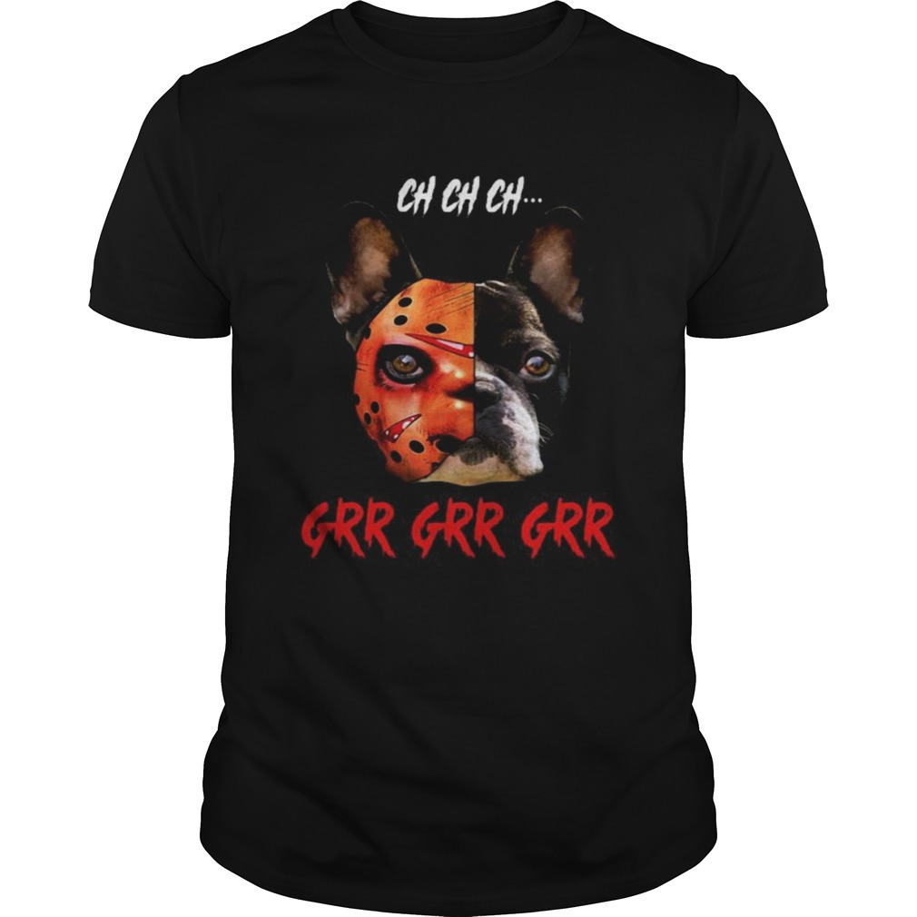 Jason Voorhees Chihuahua Ch Ch Ch Grr Grr Grr Shirt